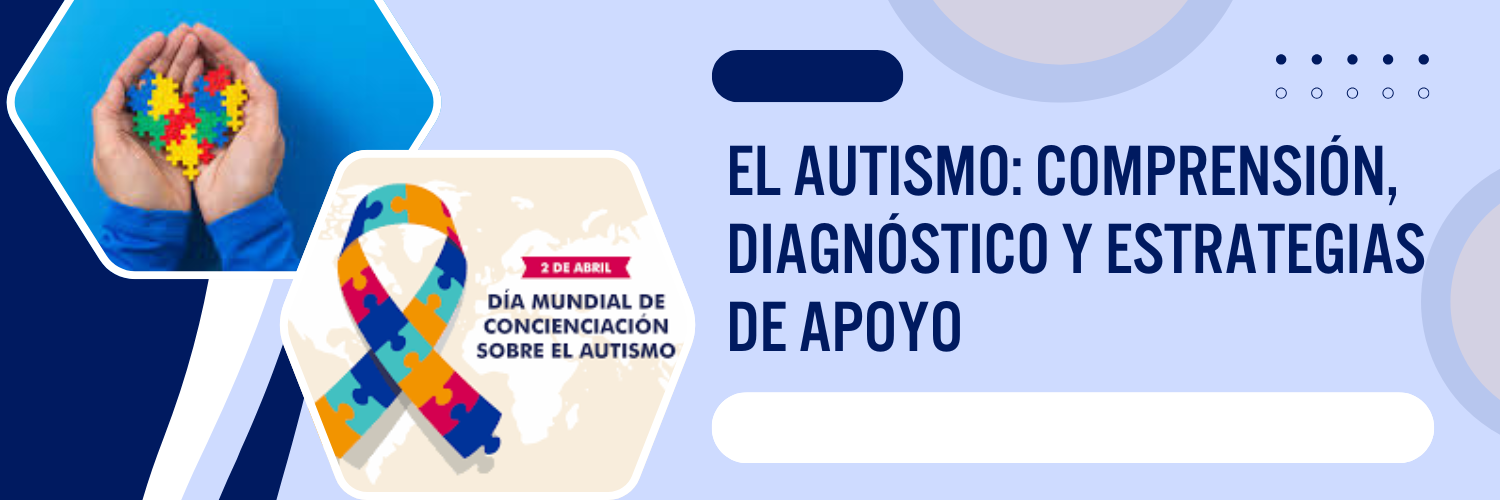 Día Mundial Concientización del Autismo: Comprensión, Diagnóstico y Estrategias de Apoyo