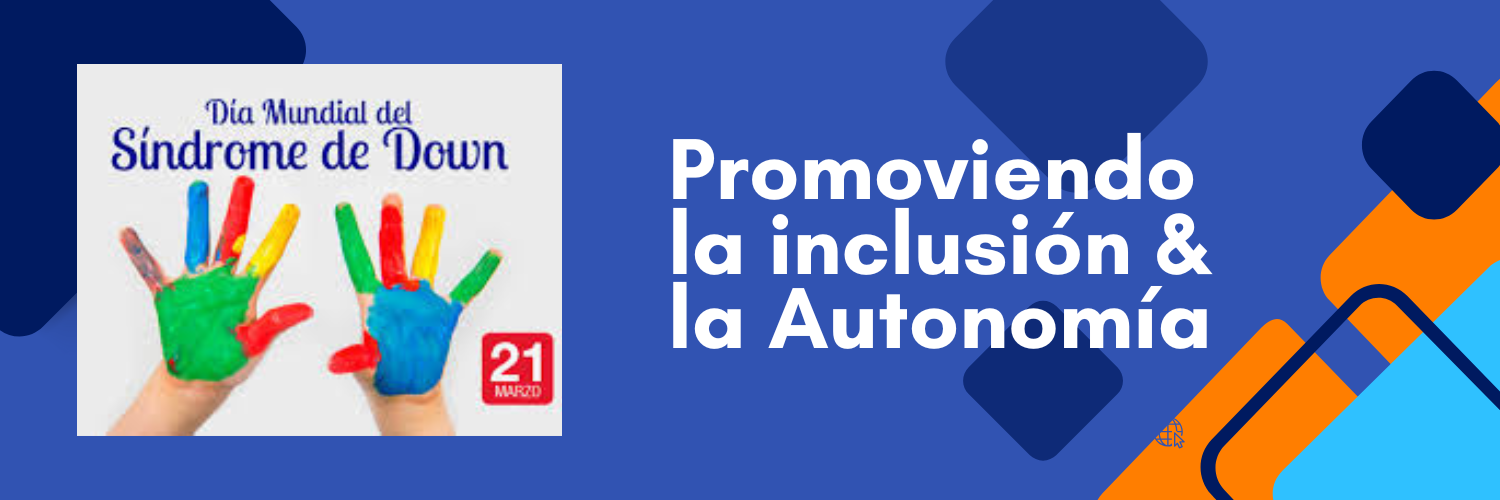 Día Mundial del Síndrome de Down: Promoviendo la Inclusión y la Autonomía